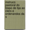Instruco Pastoral Do Bispo de Bja Ao Clero E Ordenandos Da S door Manuel Do Cen�Culo Vilas-Boas