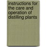 Instructions For The Care And Operation Of Distilling Plants door United States.