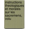 Instructions Theologiques Et Morales Sur Les Sacremens, Volu door Pierre Nicole