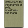 Instructions for the Analysis of Soils, Limestones, and Manu by James Finlay Weir Johnston
