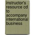 Instructor's Resource Cd To Accompany International Business