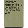 Insurance Register (Life ... Containing a Record of the Year by Unknown