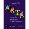 Integrating The Arts Across The Elementary School Curriculum door R. Phyllis Gelineau