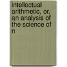 Intellectual Arithmetic, Or, an Analysis of the Science of N by Lld Charles Davies