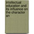 Intellectual Education and Its Influence on the Character an