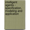 Intelligent Agents - Specification, Modeling And Application door Soe-tsyr Yuan