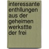 Interessante Enthllungen Aus Der Geheimen Werksttte Der Frei by Unknown