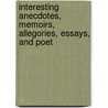 Interesting Anecdotes, Memoirs, Allegories, Essays, and Poet by Unknown