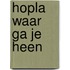 Hopla waar ga je heen