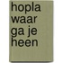 Hopla waar ga je heen