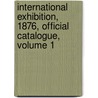 International Exhibition, 1876, Official Catalogue, Volume 1 door Onbekend