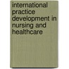 International Practice Development in Nursing and Healthcare door Kim Manley