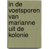 In de voetsporen van Marianne uit de kolonie door M. van der Heide-Schelhaas