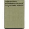Internationales Eisenbahn-Frachtrecht Auf Grund Des Internat by Eduard Rosenthal