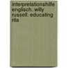 Interpretationshilfe Englisch. Willy Russell. Educating Rita by Unknown