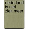 Nederland is niet ziek meer door Onbekend