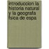 Introduccion La Historia Natural y La Geografa Fsica de Espa