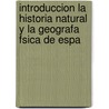 Introduccion La Historia Natural y La Geografa Fsica de Espa by William Bowles