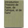 Introduction L'Histoire de L'Asie, de L'Afrique, Et de L'Amr door Antoine Augustin Bruz De La Martinire