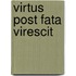Virtus Post Fata Virescit