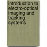 Introduction To Electro-Optical Imaging And Tracking Systems door Khalil Seyrafi
