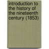Introduction To The History Of The Nineteenth Century (1853) by G[Eorg] G[Ottfried] Gervinus