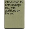 Introduction to Anthropology. Ed., with Additions by the Aut door Onbekend