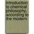 Introduction to Chemical Philosophy, According to the Modern