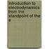 Introduction to Electrodynamics from the Standpoint of the E