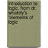 Introduction to Logic, from Dr. Whately's 'elements of Logic