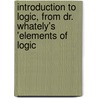 Introduction to Logic, from Dr. Whately's 'elements of Logic door Samuel Hinds