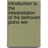 Introduction to the Interpretation of the Bethoven Piano Wor by Adolf Bernhard Marx