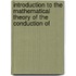 Introduction to the Mathematical Theory of the Conduction of