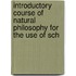 Introductory Course of Natural Philosophy for the Use of Sch