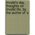 Invalid's Day, Thoughts On Invalid Life, by the Author of 's