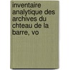 Inventaire Analytique Des Archives Du Chteau de La Barre, Vo door Ch[teau De La Barre
