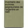 Inventaire Des Archives Seigneuriales de L'Argentire En 1481 door Paul Guillaume