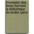Inventaire Des Livres Formant La Bibliothque de Bndict Spino
