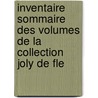 Inventaire Sommaire Des Volumes de La Collection Joly de Fle by Camille Bloch