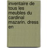 Inventaire de Tous Les Meubles Du Cardinal Mazarin. Dress En door Onbekend