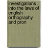 Investigations Into the Laws of English Orthography and Pron door Rudolph Leonhart