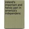Ireland's Important and Heroic Part in America's Independenc door Frank L. Reynolds