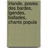 Irlande, Posies Des Bardes, Lgendes, Ballades, Chants Popula by D. O'Sullivan