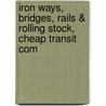 Iron Ways, Bridges, Rails & Rolling Stock, Cheap Transit Com door Jethro Pym