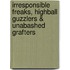 Irresponsible Freaks, Highball Guzzlers & Unabashed Grafters