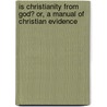 Is Christianity From God? Or, A Manual Of Christian Evidence door John Cumming