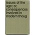 Issues of the Age; Or, Consequences Involved in Modern Thoug