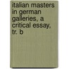 Italian Masters in German Galleries, a Critical Essay, Tr. b by Giovanni Morelli