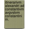 Itinerarivm Alexandri Ad Constantivm Avgvstvm Constantini M. door Itinerarium Alexandri