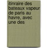 Itinraire Des Bateaux Vapeur de Paris Au Havre, Avec Une Des by Edme Thodore Bourg Saint-Edme